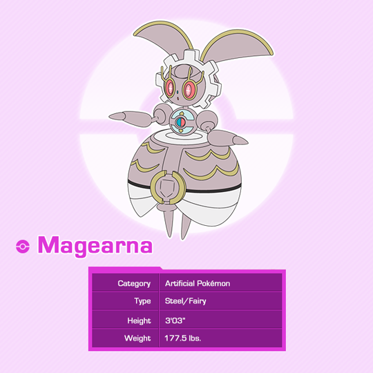 Known as the Artificial Pokémon, Magearna is a Steel- and also a Fairy-type Pokémon. With a beautiful metallic body, Magearna is a Mythical Pokémon constructed by people 500 years ago.
